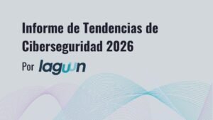 XAUEN Laguun Informe de Tendencias de Ciberseguridad 2026 (2) XAUEN Laguun Informe de Tendencias de Ciberseguridad 2026 (2)